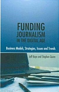 Funding Journalism in the Digital Age: Business Models, Strategies, Issues and Trends (Hardcover, 2)