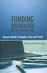 [중고] Funding Journalism in the Digital Age: Business Models, Strategies, Issues and Trends (Paperback)