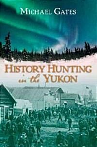 History Hunting in the Yukon (Paperback)
