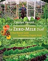 The Zero-Mile Diet: A Year-Round Guide to Growing Organic Food (Paperback)