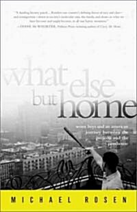 What Else But Home: Seven Boys and an American Journey Between the Projects and the Penthouse (Paperback)