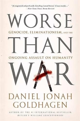 Worse Than War: Genocide, Eliminationism, and the Ongoing Assault on Humanity (Paperback)