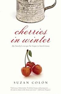 Cherries in Winter: My Familys Recipe for Hope in Hard Times (Paperback)