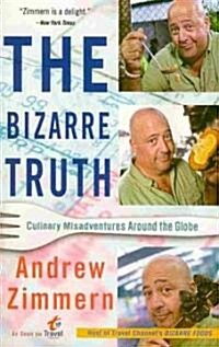 The Bizarre Truth: Culinary Misadventures Around the Globe (Paperback)