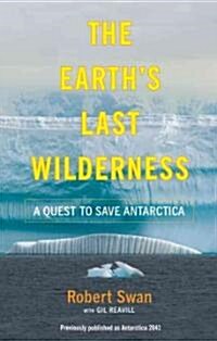 The Earths Last Wilderness: A Quest to Save Antarctica (Paperback)