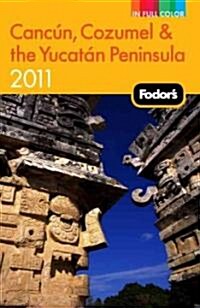 Fodors Cancun, Cozumel & the Yucatan Peninsula 2011 (Paperback)
