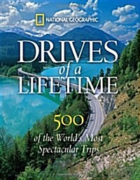 Drives of a Lifetime: 500 of the Worlds Most Spectacular Trips (Hardcover)