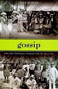 Gossip and the Everyday Production of Politics (Paperback)