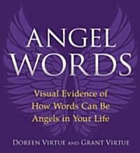 Angel Words: Visual Evidence of How Words Can Be Angels in Your Life (Paperback)