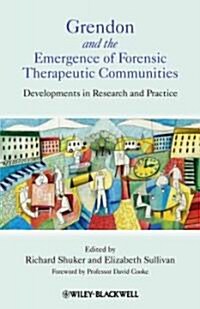 Grendon and the Emergence of Forensic Therapeutic Communities: Developments in Research and Practice (Hardcover)