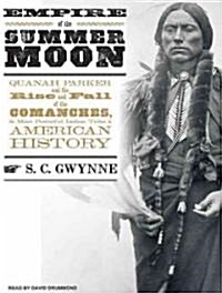 Empire of the Summer Moon: Quanah Parker and the Rise and Fall of the Comanches, the Most Powerful Indian Tribe in American History (Audio CD)