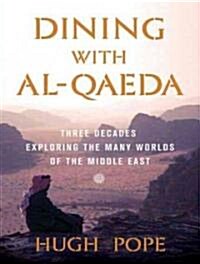 Dining with Al-Qaeda: Three Decades Exploring the Many Worlds of the Middle East (Audio CD, Library)