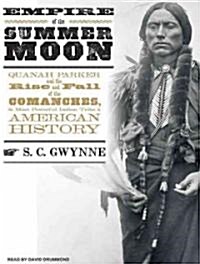 Empire of the Summer Moon: Quanah Parker and the Rise and Fall of the Comanches, the Most Powerful Indian Tribe in American History (MP3 CD)