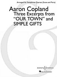 Three Excerpts from Our Town and Simple Gifts: Arranged for Saxophone Quartet (Satb) by Paul Cohen Score and Parts (Paperback)