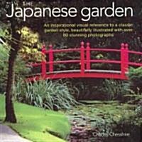 The Japanese Garden : An Inspirational Visual Reference to a Classic Garden Style, Beautifully Illustrated with Over 80 Stunning Photographs (Hardcover)