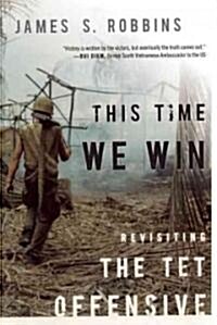 This Time We Win: Revisiting the TET Offensive (Hardcover)