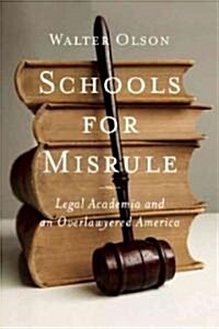 Schools for Misrule: Legal Academia and an Overlawyered America (Hardcover)