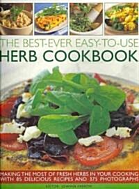 Best-ever Easy-to-use Herb Cookbook : Making the Most of Fresh Herbs in Your Cooking with 85 Delicious Recipes and 150 Photographs (Paperback)