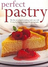 Perfect Pastry : The Fine Art of Pastry-making Made Easy with 70 Step-by-step Recipes and 200 Photographs (Paperback)