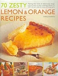 70 Zesty Lemon and Orange Recipes : Making the Most of Deliciously Tangy Citrus Fruits in Your Cooking (Paperback)