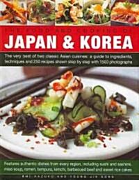 The Food and Cooking of Japan and Korea : The Very Best of the Classic Asian Cuisine - A Guide to Ingredients, Techniques and 250 Recipes Shown Step b (Hardcover)