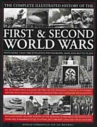 The Complete Illustrated History of the First and Second World Wars : An Authoritative Account of the Two of the Deadliest Conflicts in Human History  (Hardcover)