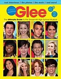 Glee Totally Unofficial: The Ultimate Guide to the Smash-Hit High School Musical (Paperback)
