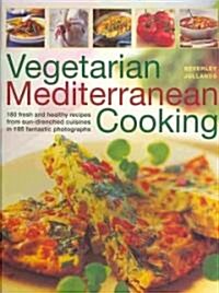 Vegetarian Mediterranean Cooking : 175 Fresh and Healthy Recipes from Sun-drenched Cuisines with 200 Colour Photographs (Paperback)