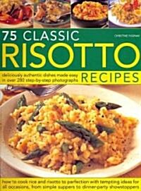 75 Classic Risotto Recipes : Deliciously Authentic Dishes Made Easy (Paperback)