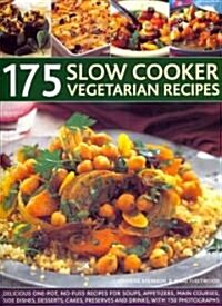 175 Slow Cooker Vegetarian Recipes : Delicious One-pot, No-fuss Recipes for Soups, Appetizers, Main Dishes, Side Dishes, Desserts, Cakes, Preserves an (Paperback)
