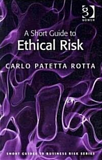 A Short Guide to Ethical Risk (Paperback)