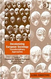 Decolonizing European Sociology : Transdisciplinary Approaches (Hardcover)