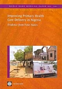 Improving Primary Health Care Delivery in Nigeria: Evidence from Four States (Paperback)