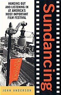 Sundancing: Hanging Out and Listening in at Americas Most Important Film Festival (Paperback)