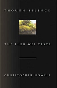 Though Silence: The Ling Wei Texts (Hardcover, 2)