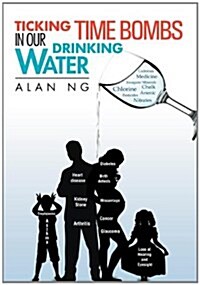 Ticking Time Bombs in Our Drinking Water (Hardcover)