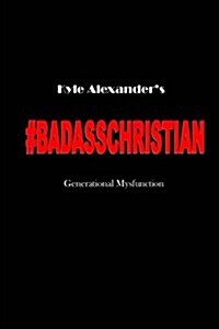 Badass Christian: Generational Mysfunction (Paperback)