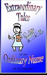 Extraordinary Tales of an Oridinary Nurse (Paperback)