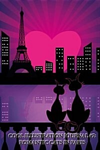 Cool Illustration Journal #7: Romantic Cats in Paris (Blank Pages): 200 Page Journal (Paperback)