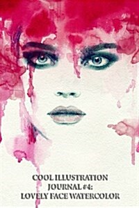Cool Illustration Journal #4: Lovely Face Watercolor (Lined Pages): 200 Page Journal (Paperback)
