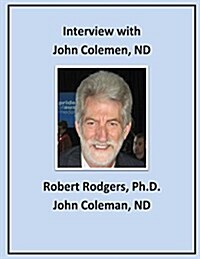 Interview with John Coleman, ND: Recommendations on Therapies That Reverse Parkinsons Symptoms (Paperback)