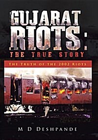Gujarat Riots: The True Story: The Truth of the 2002 Riots (Hardcover)