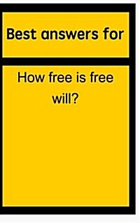 Best Answers for How Free Is Free Will? (Paperback)