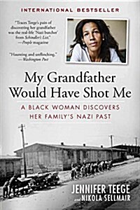 My Grandfather Would Have Shot Me: A Black Woman Discovers Her Familys Nazi Past (Paperback)