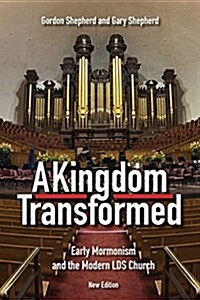 A Kingdom Transformed: Early Mormonism and the Modern LDS Church (Paperback)