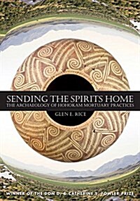 Sending the Spirits Home: The Archaeology of Hohokam Mortuary Practices (Hardcover)