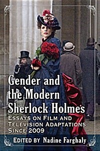 Gender and the Modern Sherlock Holmes: Essays on Film and Television Adaptations Since 2009 (Paperback)