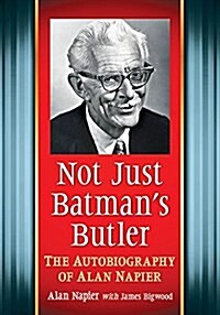 Not Just Batmans Butler: The Autobiography of Alan Napier (Paperback)
