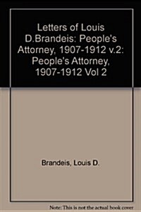 Letters of Louis D. Brandeis: Volume II, 1907-1912: Peoples Attorney (Hardcover, Revised)