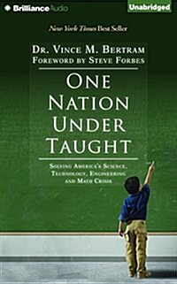 One Nation Under Taught: Solving Americas Science, Technology, Engineering & Math Crisis (Audio CD)